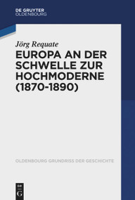 Europa an der Schwelle zur Hochmoderne (1870-1890) (German Edition) by Jörg Requate, 9783110359374