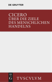 Über die Ziele des menschlichen Handelns / De finibus bonorum et malorum (German Edition) by Marcus Tullius Cicero, Olaf Gigon, Laila Straume-Zimmermann, 9783110359619
