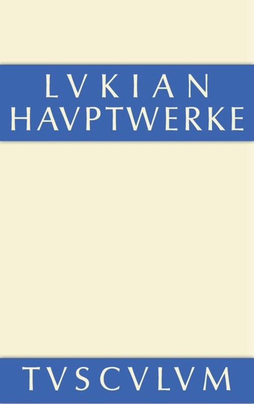 Hauptwerke (Griechisch - deutsch) (German Edition) by Lukian, Karl Mras, 9783110360318