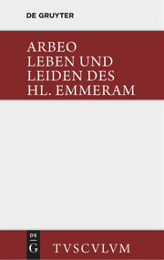 Vita et passio Sancti Haimhrammi martyris / Leben und Leiden des Hl. Emmeram (Lateinisch und deutsch) (German Edition) by Arbeo, Bernhard Bischoff, 9783110360455