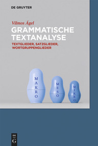 Grammatische Textanalyse (Textglieder, Satzglieder, Wortgruppenglieder) (German Edition) by Vilmos Ágel, 9783110360905