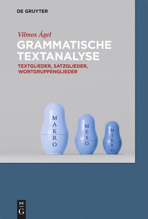 Grammatische Textanalyse (Textglieder, Satzglieder, Wortgruppenglieder) (German Edition) by Vilmos Ágel, 9783110360905