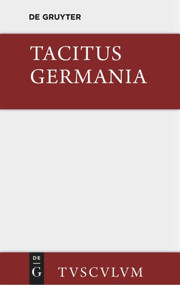 Germania und die wichtigsten antiken Stellen über Deutschland (Lateinisch - deutsch) by Tacitus, Herbert Ronge, 9783110361124