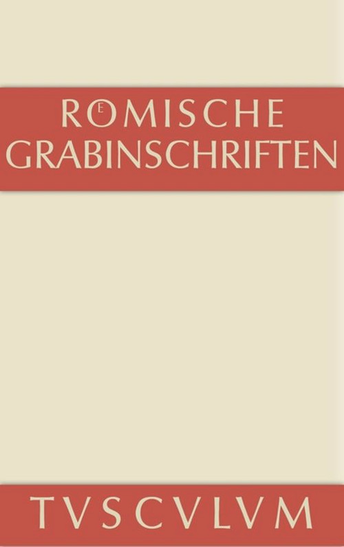 Römische Grabinschriften (German Edition) by Hieronymus Geist, Gerhard Pfohl, 9783110361148
