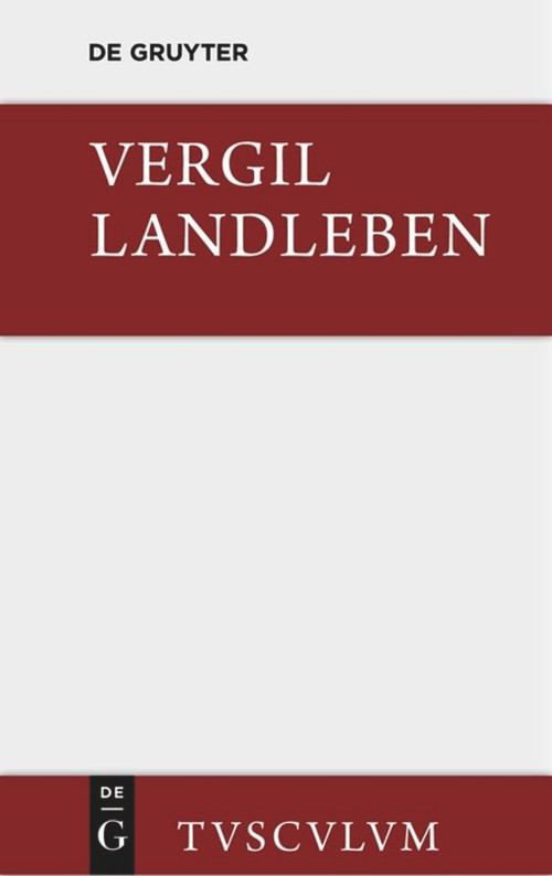 Landleben (Lateinisch und deutsch) (German Edition) by Vergil, Johannes Götte, Maria Götte, 9783110361681