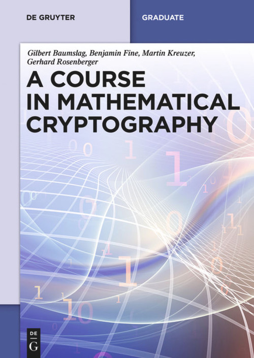 A Course in Mathematical Cryptography by Gilbert Baumslag, Benjamin Fine, Martin Kreuzer, Gerhard Rosenberger, 9783110372762