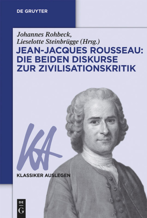 Jean-Jacques Rousseau: Die beiden Diskurse zur Zivilisationskritik (German Edition) by Johannes Rohbeck, Lieselotte Steinbrügge, 9783110375220