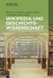 Wikipedia und Geschichtswissenschaft (German Edition) by Thomas Wozniak, Jürgen Nemitz, Uwe Rohwedder, 9783110376340