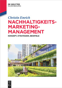 Nachhaltigkeits-Marketing-Management (Konzept, Strategien, Beispiele) (German Edition) by Christin Emrich, 9783110376876