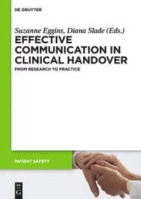 Effective Communication in Clinical Handover (From Research to Practice) by Suzanne Eggins, Diana Slade, Fiona Geddes, Oswald Sonntag, Mario Plebani, Phillip Della, Dorothy Jones, Edward Steward-Wynne, John Walsh, Nayia Cominos, Jon Jureidini, Christy Pirone, Jeannette McGregor, Marian Lee, Jacqui Bear, Bernadette Watson, Elizabeth Manias, 9783110378863