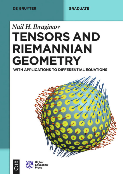 Tensors and Riemannian Geometry (With Applications to Differential Equations) by Nail H. Ibragimov, Higher Education Press, 9783110379495