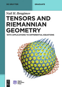 Tensors and Riemannian Geometry (With Applications to Differential Equations) by Nail H. Ibragimov, Higher Education Press, 9783110379495