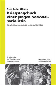 Kriegstagebuch einer jungen Nationalsozialistin (Die Aufzeichnungen Wolfhilde von Königs 1939-1946) (German Edition) by Sven Keller, 9783110404852