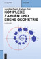 Komplexe Zahlen und ebene Geometrie (German Edition) by Joachim Engel, Andreas Fest, 9783110406863