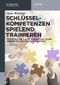 Schlüsselkompetenzen spielend trainieren (Teamspiele von A-Z mit wissenschaftlicher Hinführung, Geschichte, Hintergrund) (German Edition) by Anne Brunner, 9783110407518