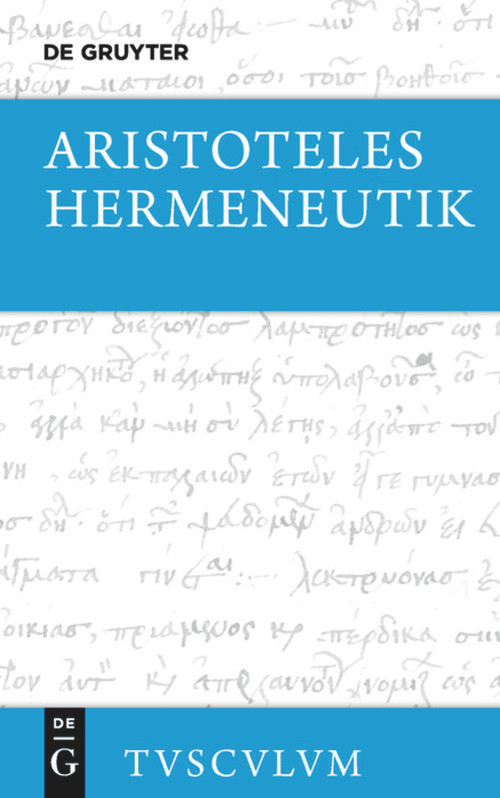 Hermeneutik / Peri hermeneias (Griechisch - deutsch) (German Edition) by Aristoteles, Hermann Weidemann, 9783110408928