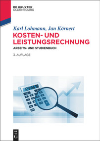 Kosten- und Leistungsrechnung (Arbeits- und Studienbuch) (German Edition) by Karl Lohmann, Jan Körnert, 9783110409109