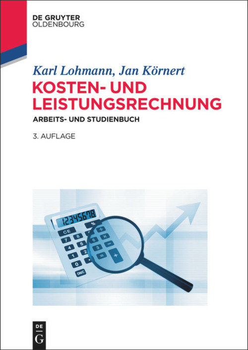 Kosten- und Leistungsrechnung (Arbeits- und Studienbuch) (German Edition) by Karl Lohmann, Jan Körnert, 9783110409109