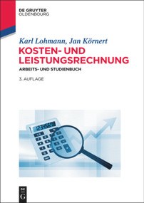 Kosten- und Leistungsrechnung (Arbeits- und Studienbuch) (German Edition) by Karl Lohmann, Jan Körnert, 9783110409109