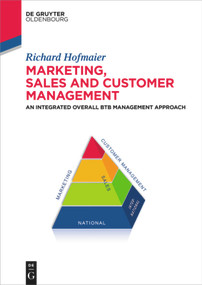 Marketing, Sales and Customer Management (MSC) (An Integrated Overall B2B Management Approach) by Richard Hofmaier, 9783110410259