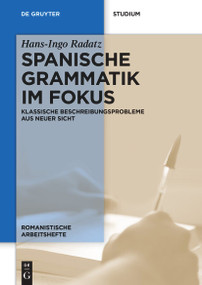 Spanische Grammatik im Fokus (Klassische Beschreibungsprobleme aus neuer Sicht) (German Edition) by Hans-Ingo Radatz, 9783110410310