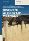 Discrete Algebraic Methods (Arithmetic, Cryptography, Automata and Groups) by Volker Diekert, Manfred Kufleitner, Gerhard Rosenberger, Ulrich Hertrampf, 9783110413328