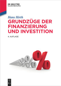 Grundzüge der Finanzierung und Investition (German Edition) by Hans Hirth, 9783110413748