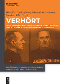 Verhört (Die Befragungen deutscher Generale und Offiziere durch die sowjetischen Geheimdienste 1945-1952) (German Edition) by Vasilij Stepanowitsch Christoforow, Vladimir Gennadjewitsch Makarow, Matthias Uhl, 9783110416046