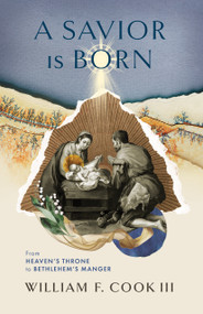A Savior Is Born (From Heaven's Throne to Bethlehem's Manger) by William F. Cook III, 9781087758459
