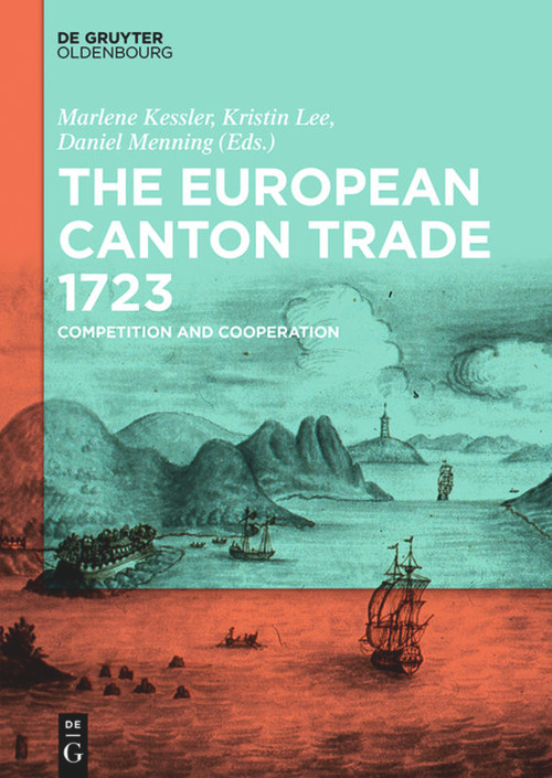 The European Canton Trade 1723 (Competition and Cooperation) by Marlene Kessler, Kristin Lee, Daniel Menning, 9783110426236