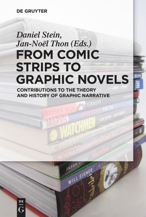 From Comic Strips to Graphic Novels (Contributions to the Theory and History of Graphic Narrative) by Daniel Stein, Jan-Noël Thon, 9783110426564