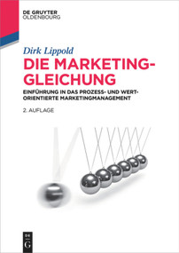 Die Marketing-Gleichung (Einführung in das prozess- und wertorientierte Marketingmanagement) (German Edition) by Dirk Lippold, 9783110426816
