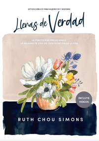 Llenas de verdad - Estudio bíblico con videos (La práctica de predicarnos la Palabra de Dios en cada etapa de la vida) (Spanish Edition) by Ruth Chou Simons, 9781430086437
