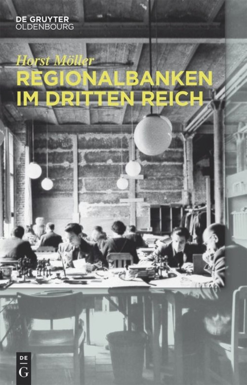 Regionalbanken im Dritten Reich (German Edition) by Horst Möller, 9783110431612