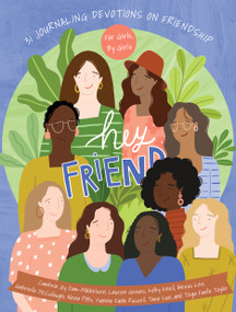 Hey Friend (31 Journaling Devotions on Friendship (for Girls, by Girls)) by Cambria Joy Dam-Mikkleson, Tega Faafa, Lauren Groves, Kolby Knell, Alexus Lee, Gabrielle McCullough, Alena Franklin, Yvonne Faith Russell, Tara Sun, 9781430087113