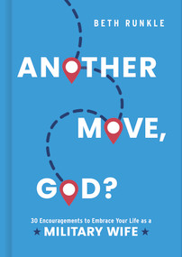 Another Move, God? (30 Encouragements to Embrace Your Life as a Military Wife) by Beth Runkle, 9781430087625