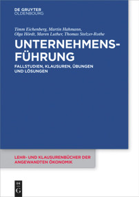 Unternehmensführung (Fallstudien, Klausuren, Übungen und Lösungen) (German Edition) by Timm Eichenberg, Martin Hahmann, Olga Hördt, Maren Luther, Thomas Stelzer-Rothe, 9783110438345
