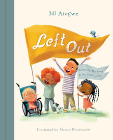 Left Out (Believing My Story Is for God's Glory) by Jill Atogwe, Marcin Piwowarski, 9781430088509