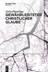 Gewährleisteter christlicher Glaube (German Edition) by Alvin Plantinga, Joachim Schulte, 9783110439120