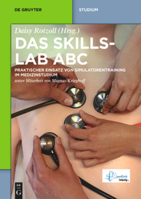 Das Skillslab ABC (Praktischer Einsatz von Simulatorentraining im Medizinstudium) (German Edition) by Daisy Rotzoll, Peter Appelt, Katharina Beyreiß, Christiane Schuster, Marie-Christin Frank, Eric Göpel, Elisa-Maria Haag, Julia Heinrich, Magnus Krieghoff, Franziska Küstermann, Jens Lieder, Julia Löser, Juliane Lutze, Peter Melcher, Saskia Walter, Robert Wolf, 9783110439182