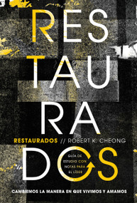 Restaurados - Estudio bíblico (Cambiemos la manera en que vivimos y amamos) (Spanish Edition) by Robert K Cheong, 9781430094975