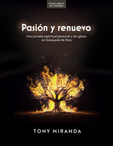 Pasión y renuevo - Estudio bíblico (Una jornada espiritual personal y de iglesia en búsqueda de Dios) (Spanish Edition) by Tony Miranda, 9781430096658