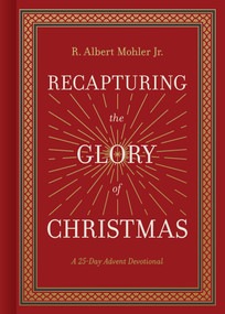 Recapturing the Glory of Christmas (A 25-Day Advent Devotional) by R. Albert Mohler, 9781430097310