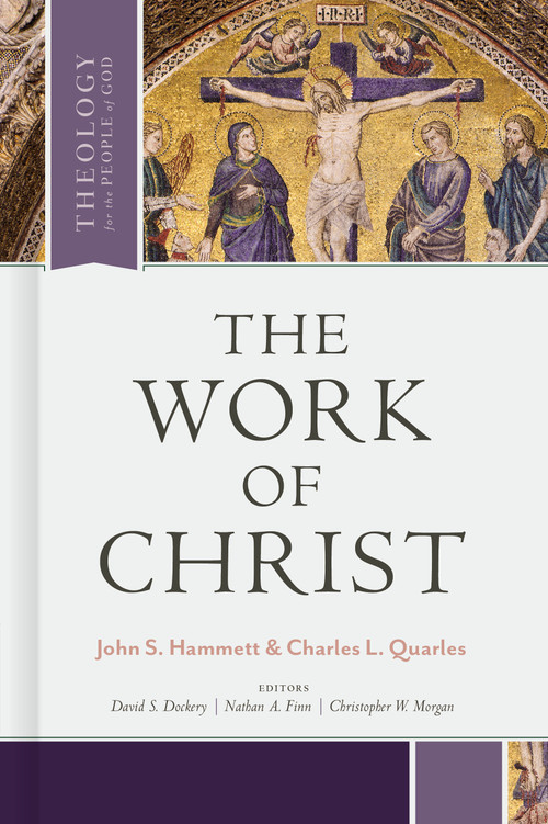 The Work of Christ - 9781462751181 by John S. Hammett, Charles L. Quarles, David S. Dockery, Nathan A. Finn, Christopher W. Morgan, 9781462751181