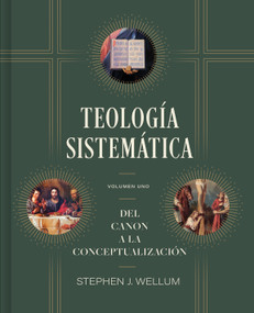 Teología sistemática: Volumen 1 (Del Canon a la conceptualización) (Spanish Edition) by Stephen J. Wellum, 9798384500308