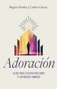 Adoración (Lo que toda la iglesia debe saber (y los músicos también)) (Spanish Edition) by Rogers Peralta, Carlos García, 9798384501305