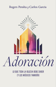 Adoración (Lo que toda la iglesia debe saber (y los músicos también)) (Spanish Edition) by Rogers Peralta, Carlos García, 9798384501305