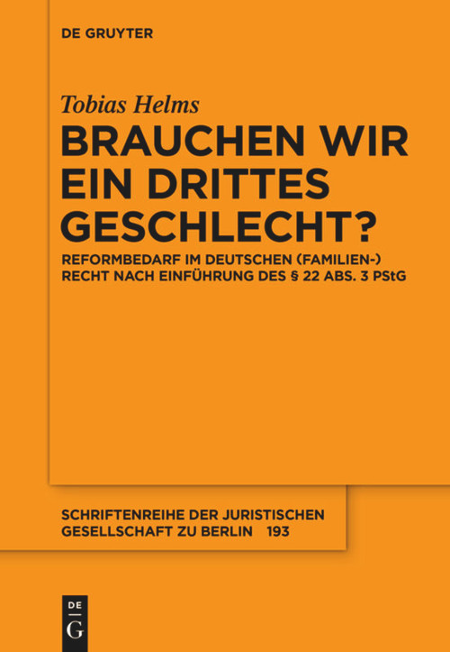 Brauchen wir ein drittes Geschlecht? (Reformbedarf im deutschen (Familien-)Recht nach Einführung des § 22 Abs. 3 PStG) (German Edition) by Tobias Helms, 9783110441819