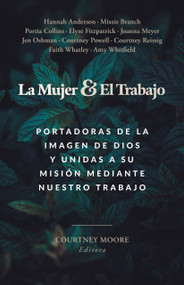 La mujer y el trabajo (Portadoras de la imagen de Dios y unidas a Su misión mediante nuestro trabajo) (Spanish Edition) by Courtney Moore, 9798384503026