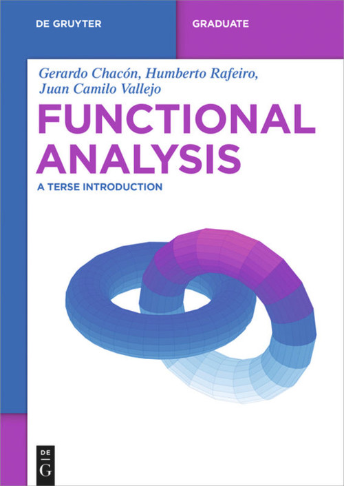 Functional Analysis (A Terse Introduction) by Gerardo Chacón, Humberto Rafeiro, Juan Camilo Vallejo, 9783110441918